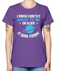 I knew exactly what to do on alien 17# - ufo -  Missy T-Shirt