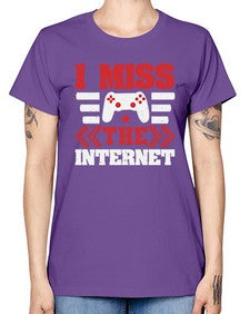 I miss the internet 24# - video games -  Missy T-Shirt