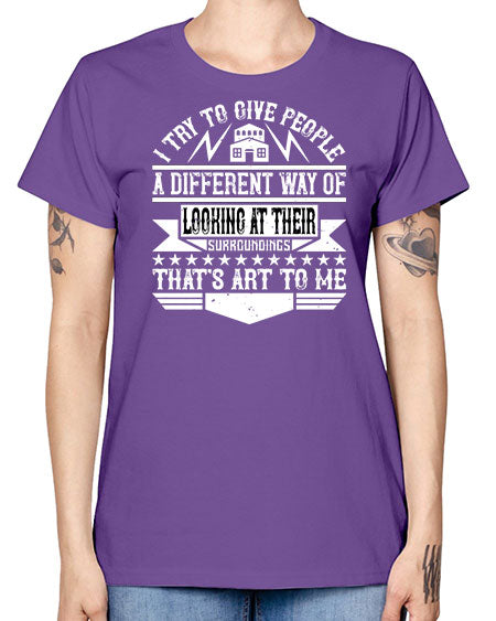 I try to give people a different way of looking at their surroundings Thats art to me Style 212# - architect -  Missy T-Shirt