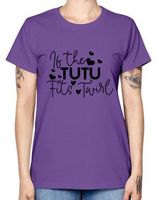 If the tutu fits twirl 136# - ballet -  Missy T-Shirt