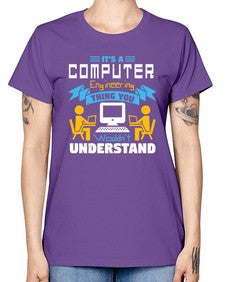 Its a computer engineering thing you 29# - computer -  Missy T-Shirt