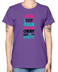 Keep Calm And Okay Not That Calm Style Style 1021# - nurse -  Missy T-Shirt