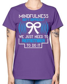 Mindfulness isn t difficult we just need to remember to do it Style 35# - Self awareness -  Missy T-Shirt