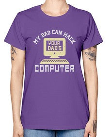 My Dad can Hack your dads computer 23# - computer -  Missy T-Shirt
