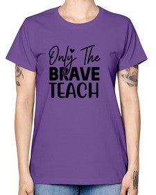 Only The Brave Teach 1291# - teacher -  Missy T-Shirt