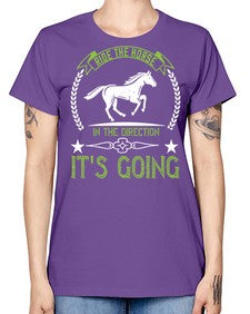 Ride the horse in the direction its going Style 24# - horse -  Missy T-Shirt