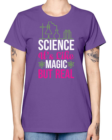 Science It s Like Magic But Real 87# - general science -  Missy T-Shirt