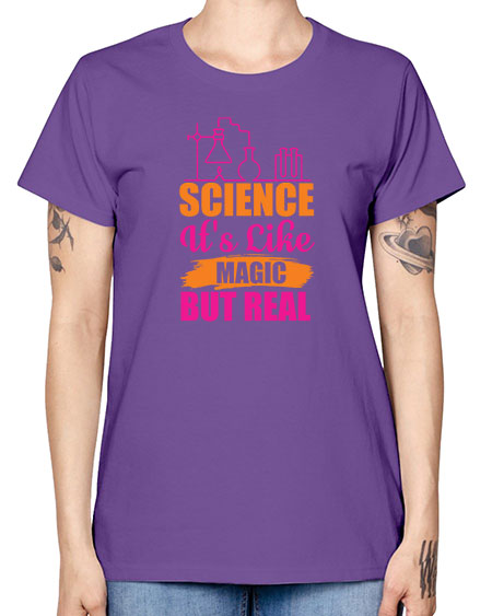 Science Its Like Magic But Real 79# - general science -  Missy T-Shirt