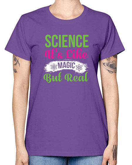 Science Its Like Magic But Real 80# - general science -  Missy T-Shirt