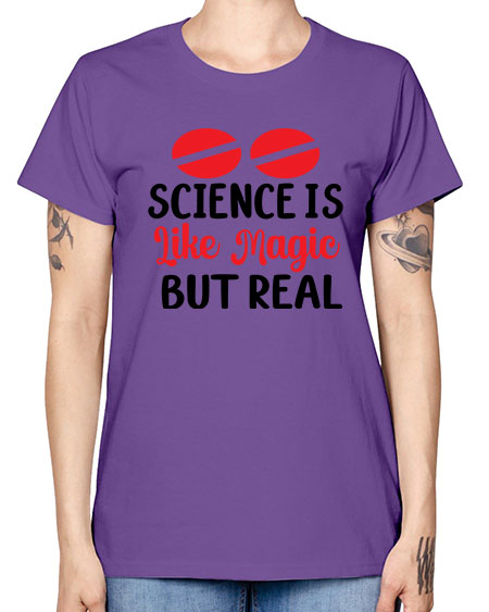 Science is Like Magic but Real 96# - general science -  Missy T-Shirt
