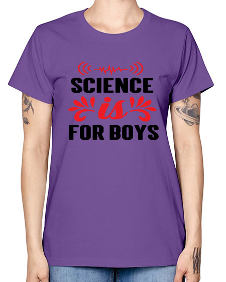Science is for Boys 108# - general science -  Missy T-Shirt