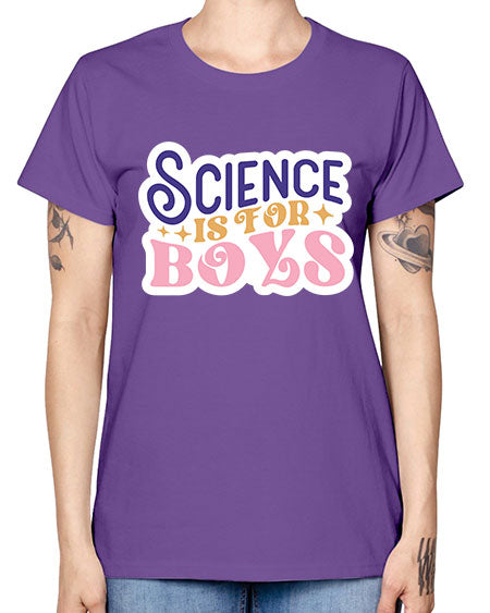 Science is for boys 104# - general science -  Missy T-Shirt