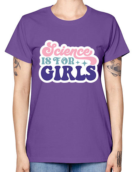 Science is for girls 101# - general science -  Missy T-Shirt
