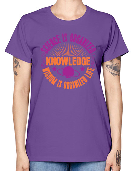 Science is organized knowledge Wisdom is organized life 316# - general science -  Missy T-Shirt