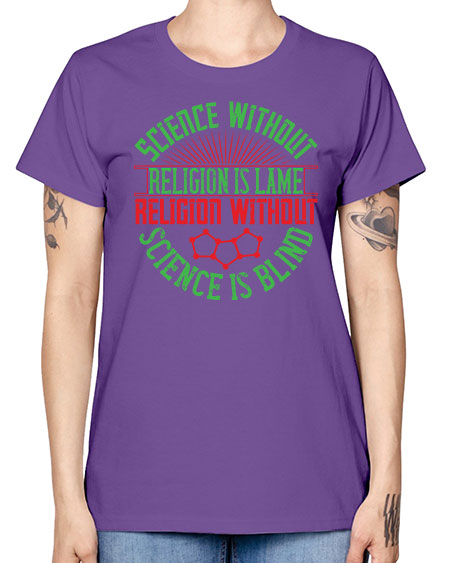 Science without religion is lame religion without science is blind 313# - general science -  Missy T-Shirt