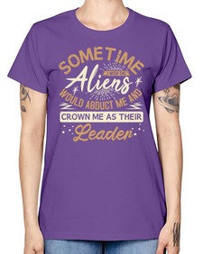 Sometime i wish the aliens would abduct me 38# - ufo -  Missy T-Shirt