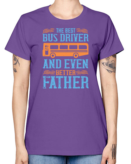 THE BEST BUS DRIVER AND EVEN BETTER FATHER Style 1496# - Bus Driver -  Missy T-Shirt
