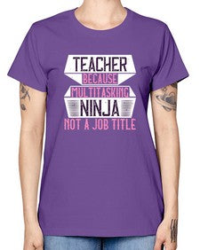 Teacher Because Multitasking Ninja Not A Job Title Style 1447# - teacher -  Missy T-Shirt