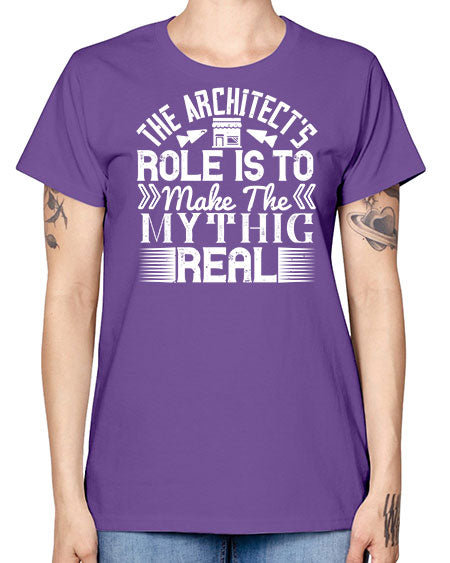 The architects role is to make the mythic real Style 409# - architect -  Missy T-Shirt