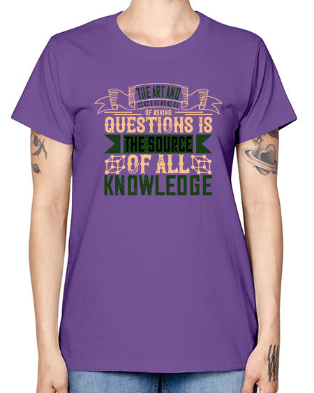 The art and science of asking questions is the source of all knowledge 309# - general science -  Missy T-Shirt