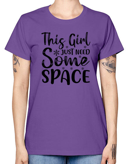 This Girl Just Need Some Space 2# - space -  Missy T-Shirt