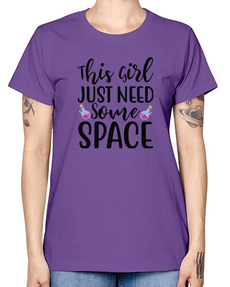 This Girl Just Need Some Space 4# - space -  Missy T-Shirt