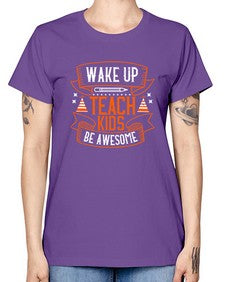 Wake up teach kids be awesome Style 1602# - teacher -  Missy T-Shirt