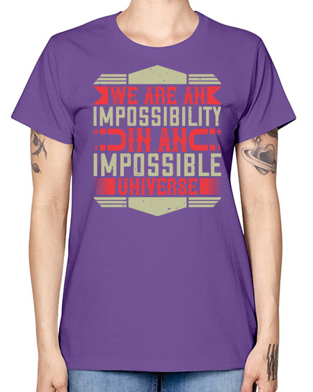 We are an impossibility in an impossible universe 299# - general science -  Missy T-Shirt