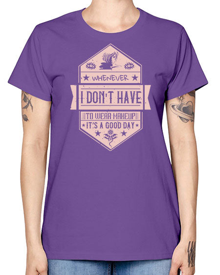Whenever I dont have to wear makeup it’s a good day Style 174# - beauty - fashion -  Missy T-Shirt