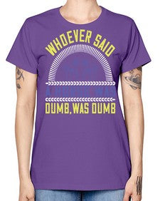 Whoever said a horse was dumb was dumb Style 13# - horse -  Missy T-Shirt