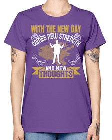 With the new day comes new strength and new thoughts Style 3# - motivation -  Missy T-Shirt