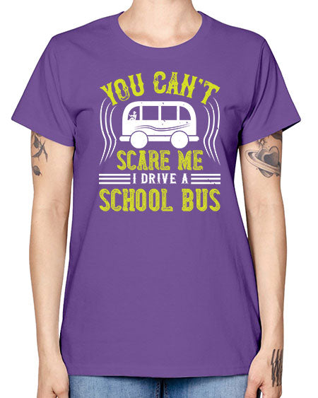 YOU CANT SCARE ME IM A BUS DRIVER Style 1676# - Bus Driver -  Missy T-Shirt