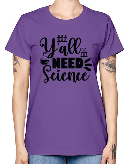 Yall Need Science 10# - general science -  Missy T-Shirt
