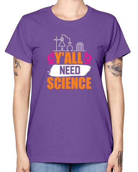 Yall Need Science 4# - general science -  Missy T-Shirt
