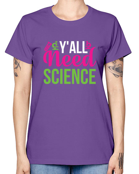 Yall Need Science 6# - general science -  Missy T-Shirt