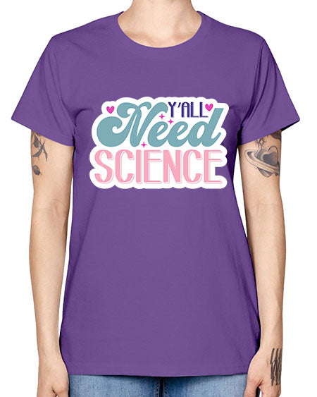 Yall need science 3# - general science -  Missy T-Shirt
