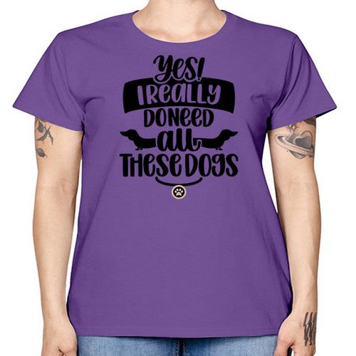 Yes I Really Do Need Style 5# - dogs -  Missy T-Shirt