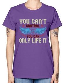 You cant control life you can only life it 81# - motorcycle -  Missy T-Shirt