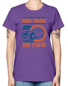 You cant find the right roads when the streets are paved 93# - car -  Missy T-Shirt