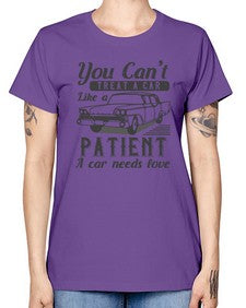 You cant treat a car like a patient A car needs love 97# - car -  Missy T-Shirt