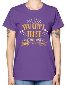 You cant trust the internet 34# - internet -  Missy T-Shirt