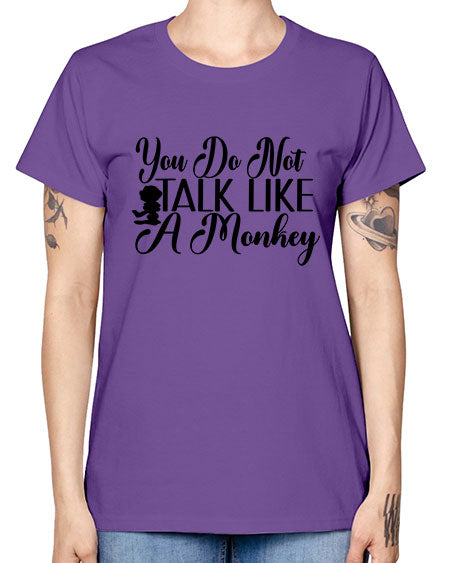 You do not talk like 365# - monkey -  Missy T-Shirt