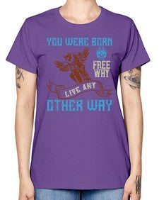 You were born free why live nay other way 83# - motorcycle -  Missy T-Shirt