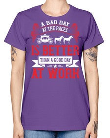 a bad day at the races is better than a good day at work Style 56# - horse -  Missy T-Shirt