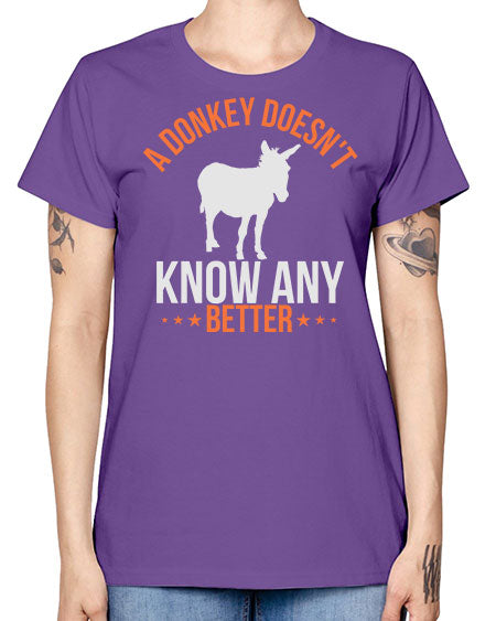a donkey doesnt know any better Style 5# - donkey -  Missy T-Shirt