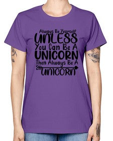 always be yourself unless you can be a unicorn then always be a unicorn 11# - unicorn -  Missy T-Shirt