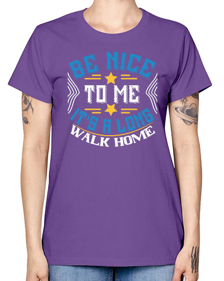 be nice to me its a long walk home Style 596# - Bus Driver -  Missy T-Shirt
