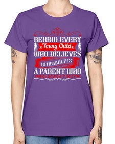 behind every young child who believes in himself is a parent who believed first 65# - parents day -  Missy T-Shirt
