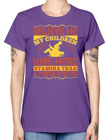 believe me my children have more stamina than a power station 67# - parents day -  Missy T-Shirt