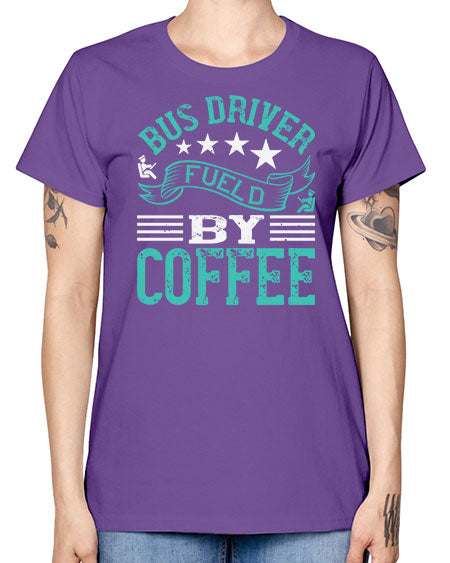 bus driver fueld by coffee Style 640# - Bus Driver -  Missy T-Shirt